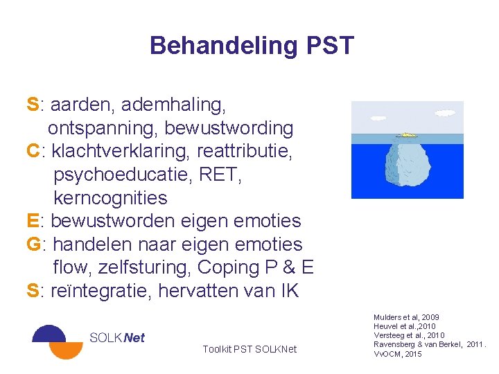 Behandeling PST S: aarden, ademhaling, ontspanning, bewustwording C: klachtverklaring, reattributie, psychoeducatie, RET, kerncognities E: