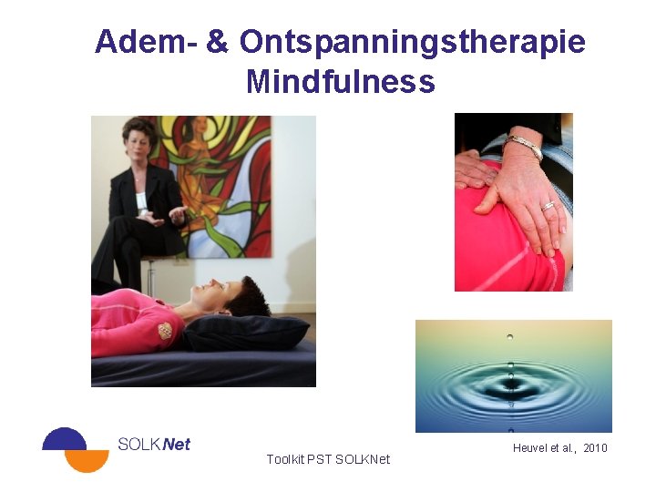 Adem- & Ontspanningstherapie Mindfulness Toolkit PST SOLKNet Heuvel et al. , 2010 