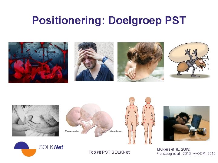 Positionering: Doelgroep PST Toolkit PST SOLKNet Mulders et al. , 2009; Versteeg et al.