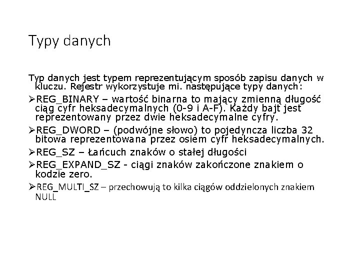 Typy danych Typ danych jest typem reprezentującym sposób zapisu danych w kluczu. Rejestr wykorzystuje Typy danych Typ danych jest typem reprezentującym sposób zapisu danych w kluczu. Rejestr wykorzystuje