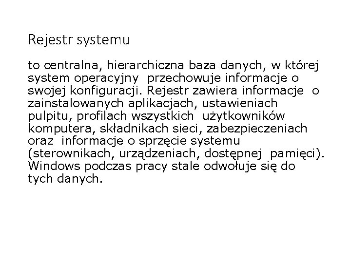 Rejestr systemu to centralna, hierarchiczna baza danych, w której system operacyjny przechowuje informacje o