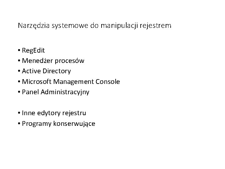 Narzędzia systemowe do manipulacji rejestrem • Reg. Edit • Menedżer procesów • Active Directory