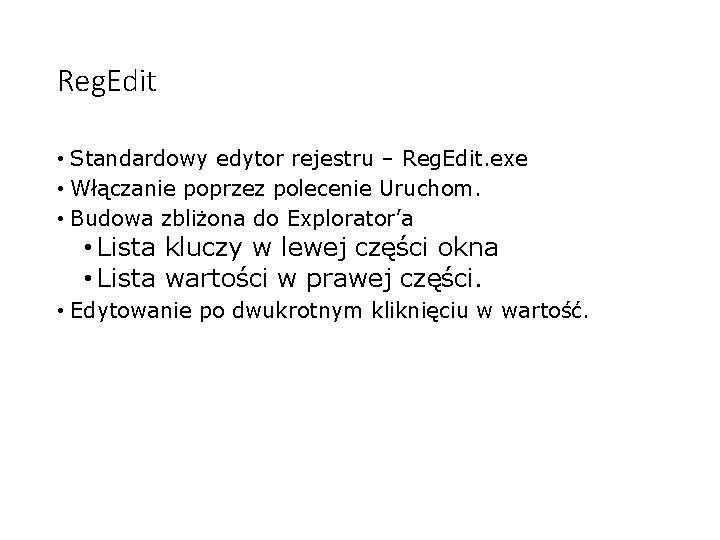 Reg. Edit • Standardowy edytor rejestru – Reg. Edit. exe • Włączanie poprzez polecenie Reg. Edit • Standardowy edytor rejestru – Reg. Edit. exe • Włączanie poprzez polecenie