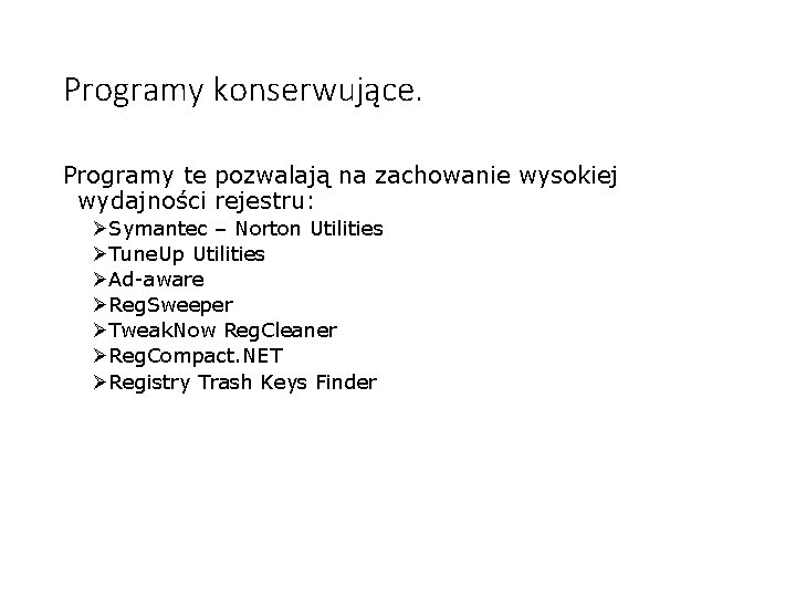 Programy konserwujące. Programy te pozwalają na zachowanie wysokiej wydajności rejestru: ØSymantec – Norton Utilities Programy konserwujące. Programy te pozwalają na zachowanie wysokiej wydajności rejestru: ØSymantec – Norton Utilities