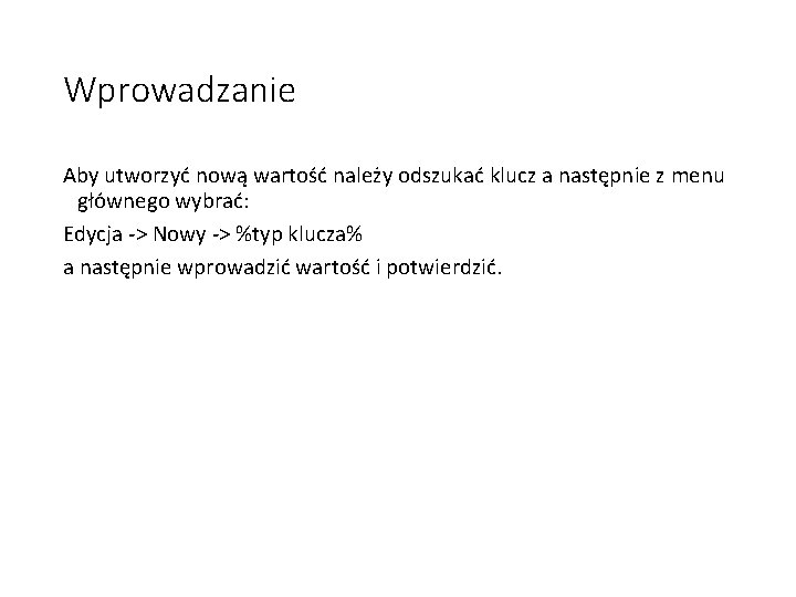 Wprowadzanie Aby utworzyć nową wartość należy odszukać klucz a następnie z menu głównego wybrać: