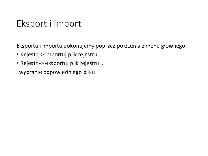 Eksport i import Eksportu i importu dokonujemy poprzez polecenia z menu głównego: • Rejestr