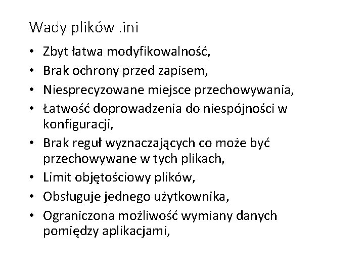 Wady plików. ini • • Zbyt łatwa modyfikowalność, Brak ochrony przed zapisem, Niesprecyzowane miejsce Wady plików. ini • • Zbyt łatwa modyfikowalność, Brak ochrony przed zapisem, Niesprecyzowane miejsce