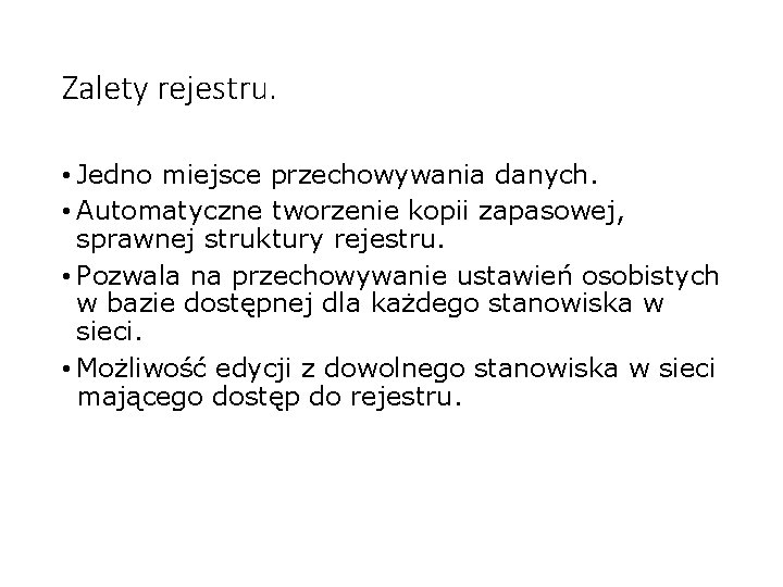 Zalety rejestru. • Jedno miejsce przechowywania danych. • Automatyczne tworzenie kopii zapasowej, sprawnej struktury