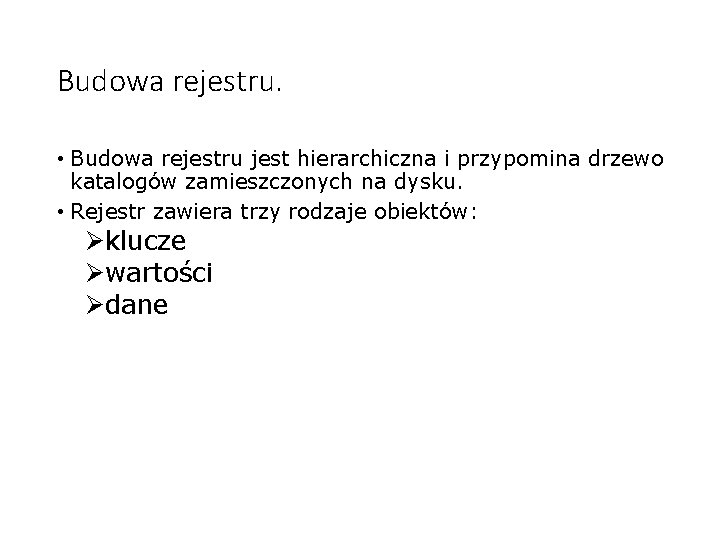 Budowa rejestru. • Budowa rejestru jest hierarchiczna i przypomina drzewo katalogów zamieszczonych na dysku.