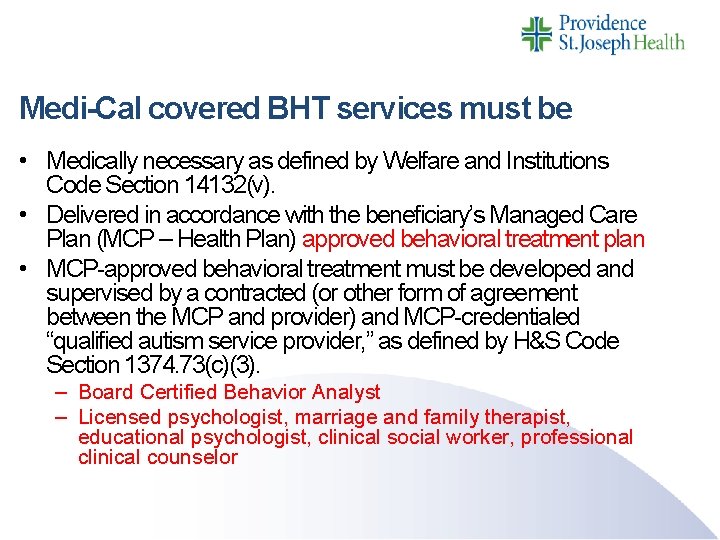 Medi-Cal covered BHT services must be • Medically necessary as defined by Welfare and