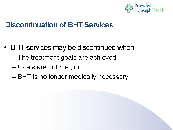 Discontinuation of BHT Services • BHT services may be discontinued when – The treatment