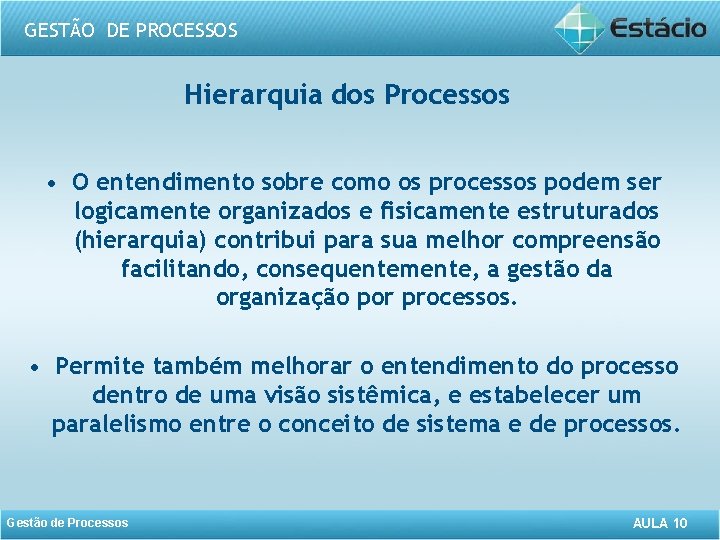 GESTÃO DE PROCESSOS Hierarquia dos Processos • O entendimento sobre como os processos podem