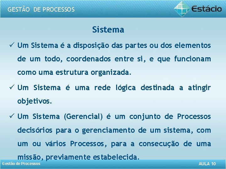 GESTÃO DE PROCESSOS Sistema ü Um Sistema é a disposição das partes ou dos