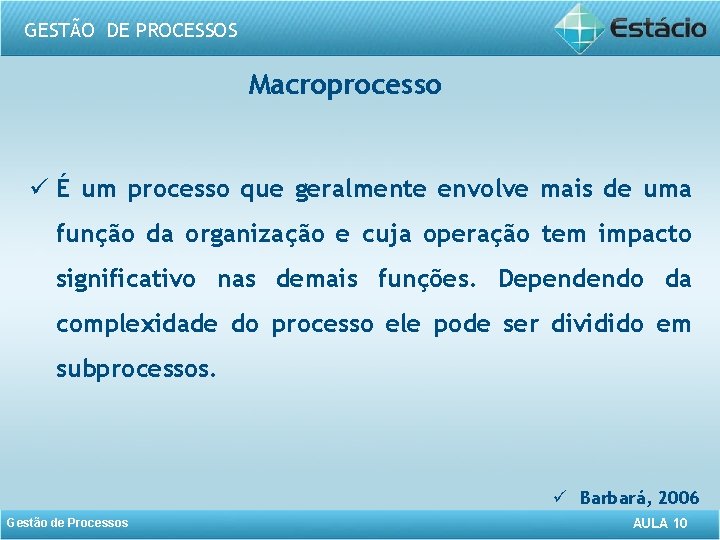 GESTÃO DE PROCESSOS Macroprocesso ü É um processo que geralmente envolve mais de uma