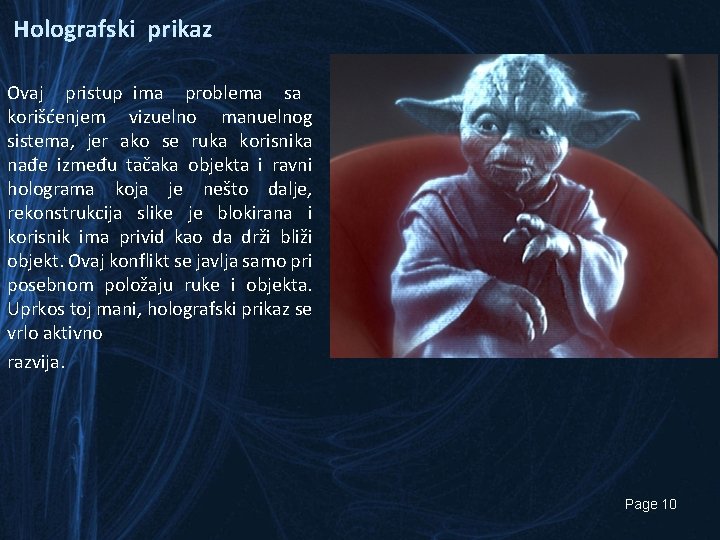 Holografski prikaz Ovaj pristup ima problema sa korišćenjem vizuelno manuelnog sistema, jer ako se