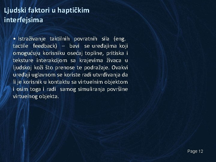 Ljudski faktori u haptičkim interfejsima • Istraživanje taktilnih povratnih sila (eng. tactile feedback) –