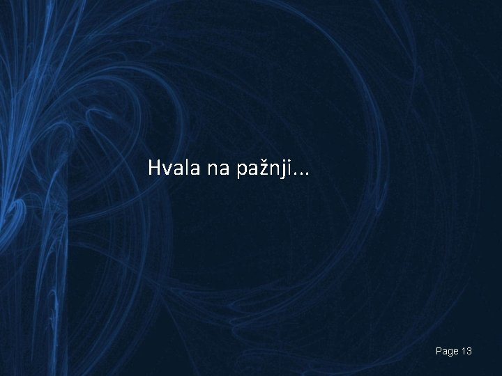 Hvala na pažnji. . . Page 13 