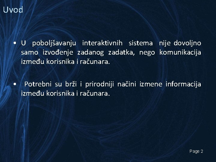 Uvod • U poboljšavanju interaktivnih sistema nije dovoljno samo izvođenje zadanog zadatka, nego komunikacija