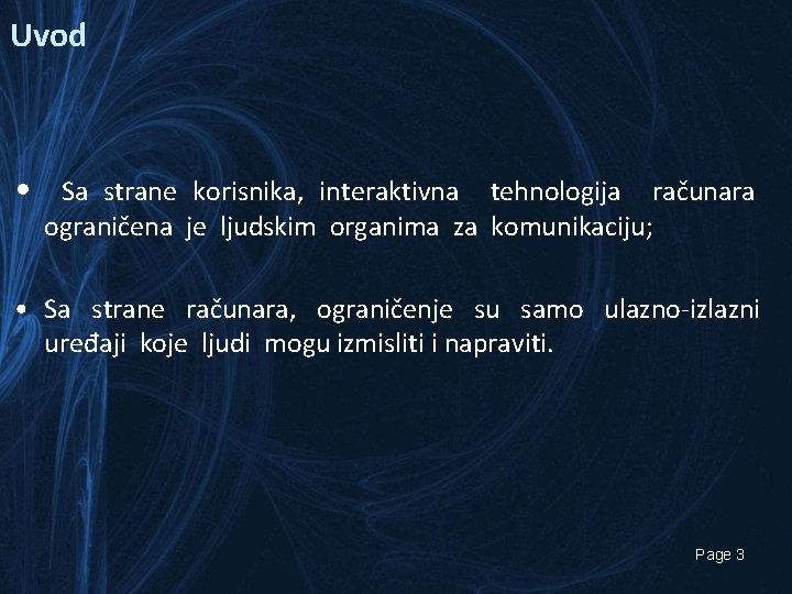 Uvod • Sa strane korisnika, interaktivna tehnologija računara ograničena je ljudskim organima za komunikaciju;