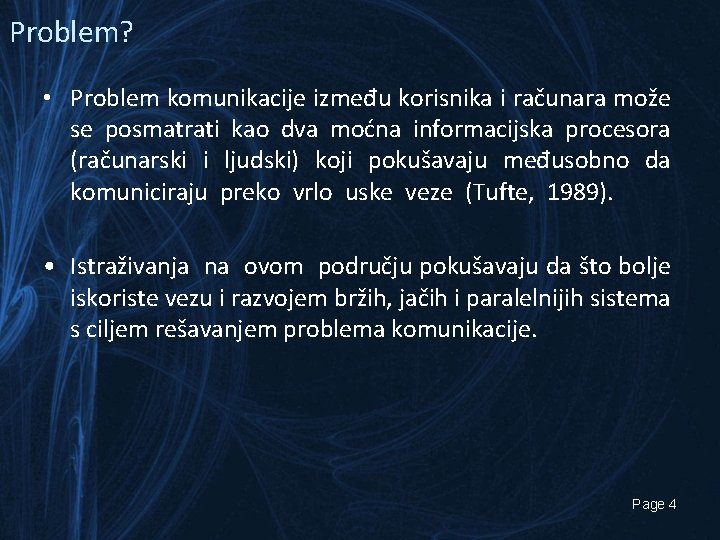 Problem? • Problem komunikacije između korisnika i računara može se posmatrati kao dva moćna