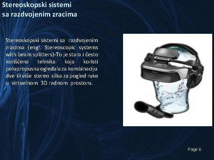 Stereoskopski sistemi sa razdvojenim zracima (engl. Stereoscopic systems with beam splitters)-To je stara i