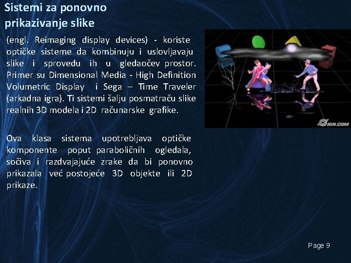 Sistemi za ponovno prikazivanje slike (engl. Reimaging display devices) - koriste optičke sisteme da