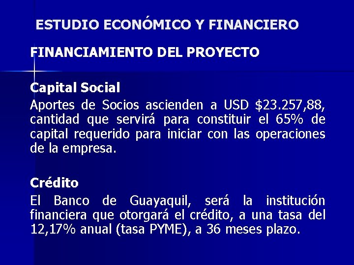 ESTUDIO ECONÓMICO Y FINANCIERO FINANCIAMIENTO DEL PROYECTO Capital Social Aportes de Socios ascienden a