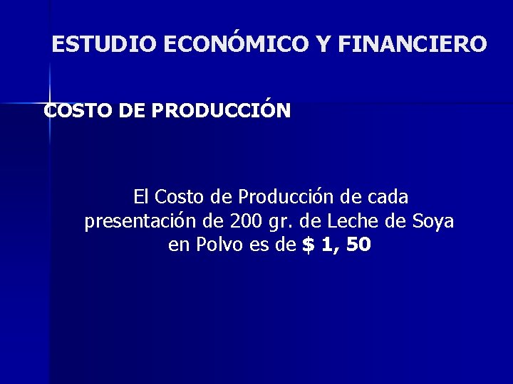 ESTUDIO ECONÓMICO Y FINANCIERO COSTO DE PRODUCCIÓN El Costo de Producción de cada presentación