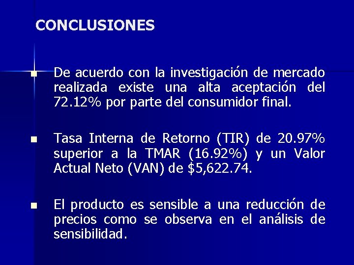 CONCLUSIONES n n n De acuerdo con la investigación de mercado realizada existe una