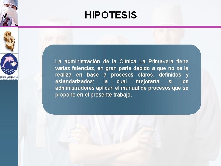 HIPOTESIS La administración de la Clínica La Primavera tiene varias falencias, en gran parte