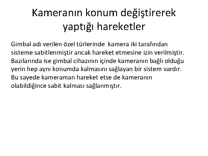 Kameranın konum değiştirerek yaptığı hareketler Gimbal adı verilen özel türlerinde kamera iki tarafından sisteme