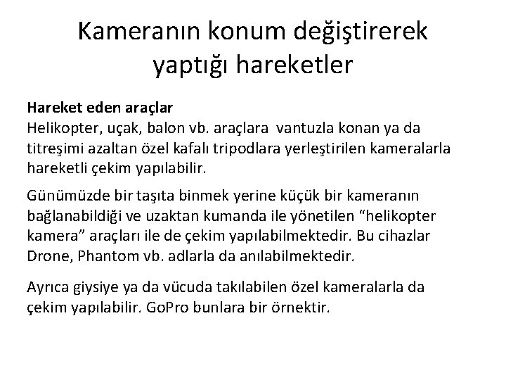 Kameranın konum değiştirerek yaptığı hareketler Hareket eden araçlar Helikopter, uçak, balon vb. araçlara vantuzla
