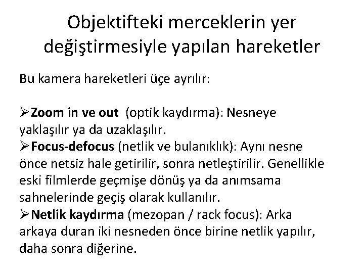 Objektifteki merceklerin yer değiştirmesiyle yapılan hareketler Bu kamera hareketleri üçe ayrılır: ØZoom in ve