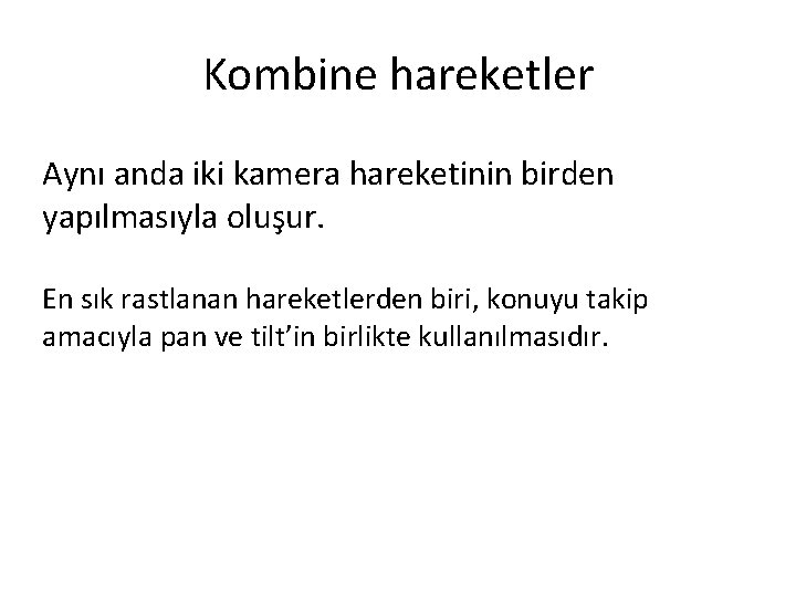 Kombine hareketler Aynı anda iki kamera hareketinin birden yapılmasıyla oluşur. En sık rastlanan hareketlerden