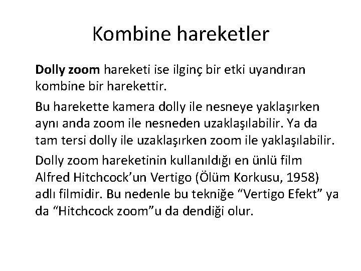 Kombine hareketler Dolly zoom hareketi ise ilginç bir etki uyandıran kombine bir harekettir. Bu