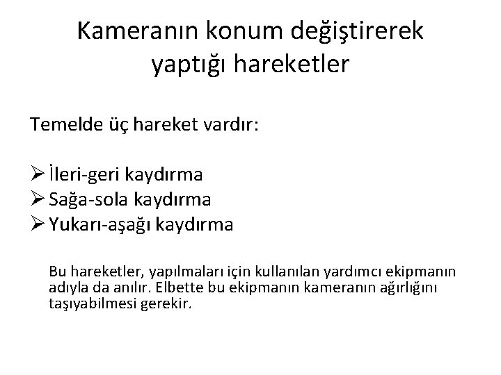 Kameranın konum değiştirerek yaptığı hareketler Temelde üç hareket vardır: Ø İleri-geri kaydırma Ø Sağa-sola