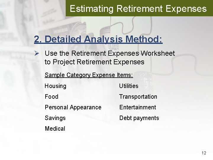 Estimating Retirement Expenses 2. Detailed Analysis Method: Ø Use the Retirement Expenses Worksheet to