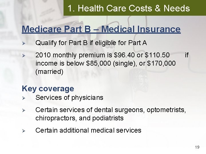 1. Health Care Costs & Needs Medicare Part B – Medical Insurance Ø Qualify