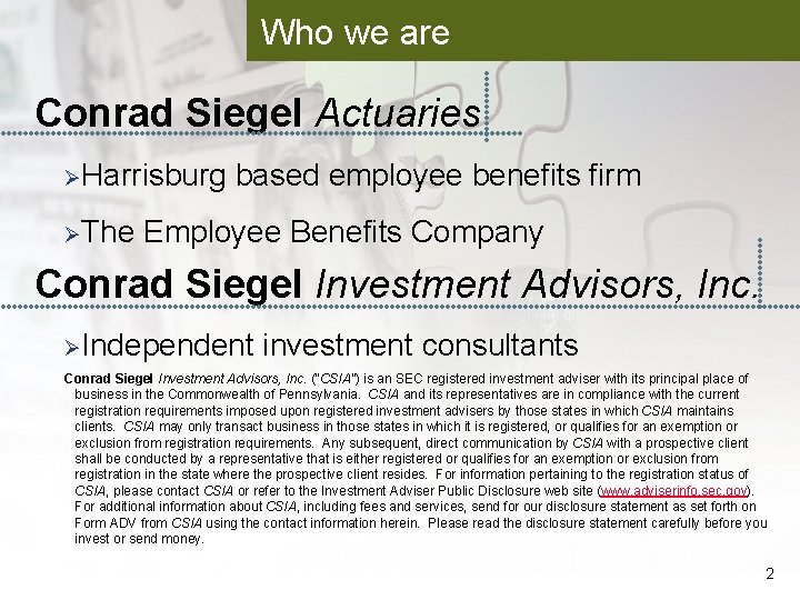 Who we are Conrad Siegel Actuaries ØHarrisburg based employee benefits firm ØThe Employee Benefits