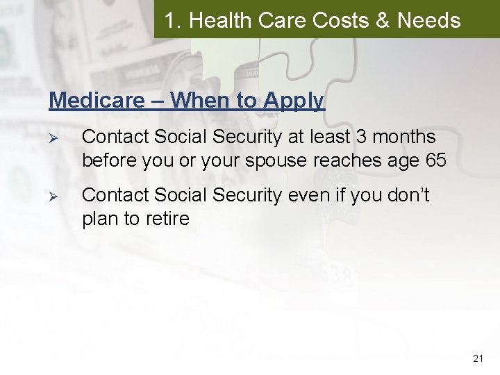 1. Health Care Costs & Needs Medicare – When to Apply Ø Contact Social