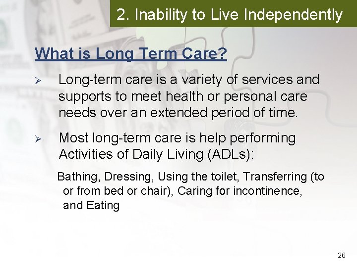 2. Inability to Live Independently What is Long Term Care? Ø Long-term care is