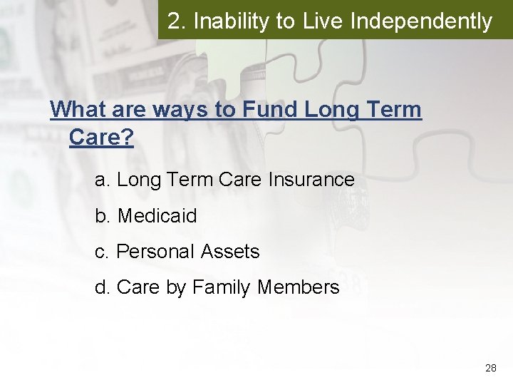 2. Inability to Live Independently What are ways to Fund Long Term Care? a.