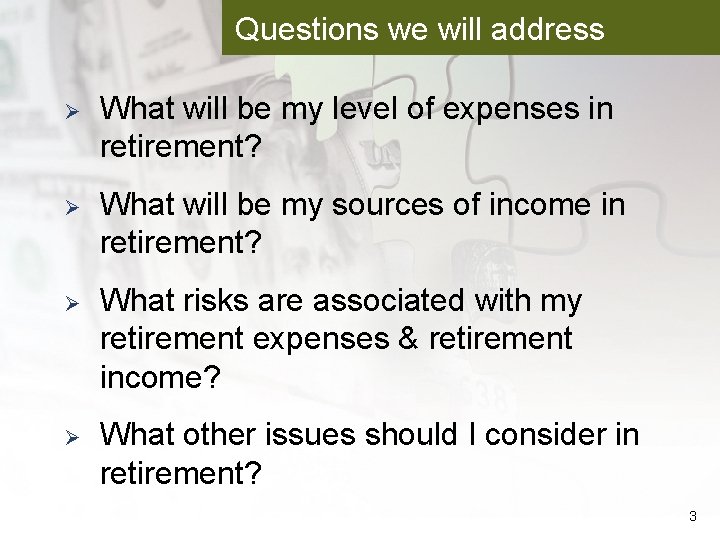 Questions we will address Ø What will be my level of expenses in retirement?