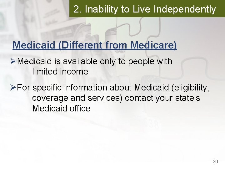 2. Inability to Live Independently Medicaid (Different from Medicare) ØMedicaid is available only to