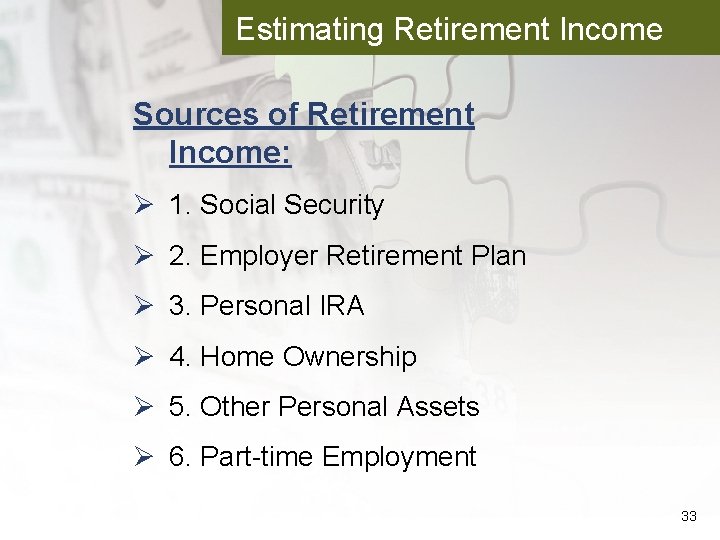 Estimating Retirement Income Sources of Retirement Income: Ø 1. Social Security Ø 2. Employer