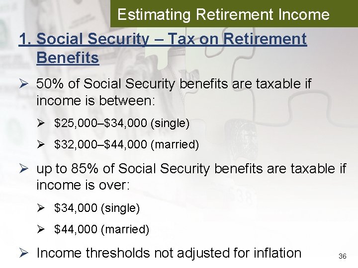 Estimating Retirement Income 1. Social Security – Tax on Retirement Benefits Ø 50% of