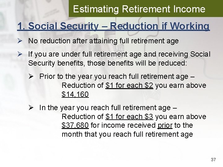 Estimating Retirement Income 1. Social Security – Reduction if Working Ø No reduction after