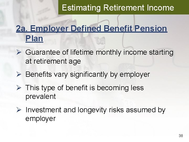 Estimating Retirement Income 2 a. Employer Defined Benefit Pension Plan Ø Guarantee of lifetime