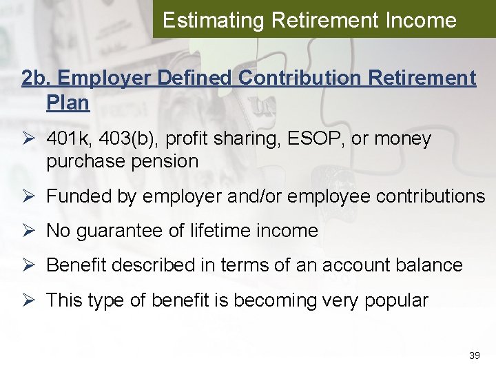 Estimating Retirement Income 2 b. Employer Defined Contribution Retirement Plan Ø 401 k, 403(b),