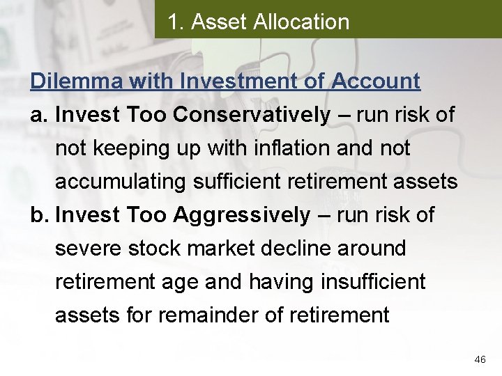 1. Asset Allocation Dilemma with Investment of Account a. Invest Too Conservatively – run